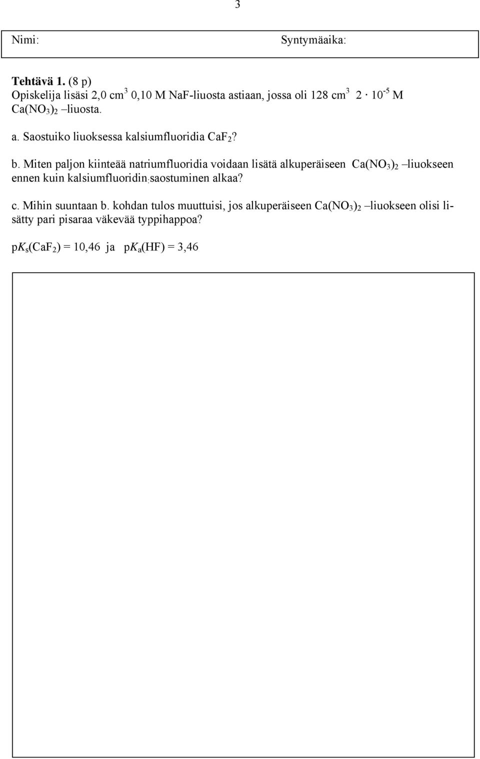 Miten paljon kiinteää natriumfluoridia voidaan lisätä alkuperäiseen Ca(N 3 ) 2 liuokseen ennen kuin kalsiumfluoridin :