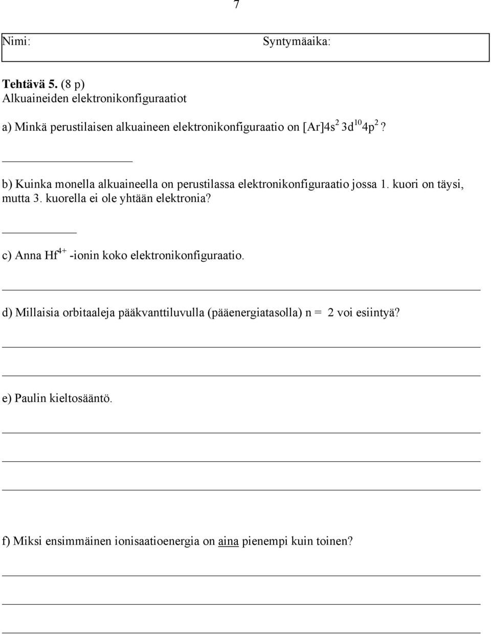 b) Kuinka monella alkuaineella on perustilassa elektronikonfiguraatio jossa 1. kuori on täysi, mutta 3.