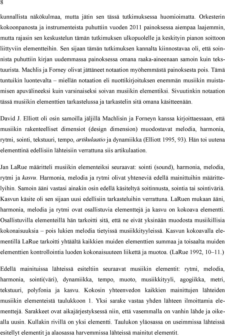 elementteihin. Sen sijaan tämän tutkimuksen kannalta kiinnostavaa oli, että soinnista puhuttiin kirjan uudemmassa painoksessa omana raaka-aineenaan samoin kuin tekstuurista.