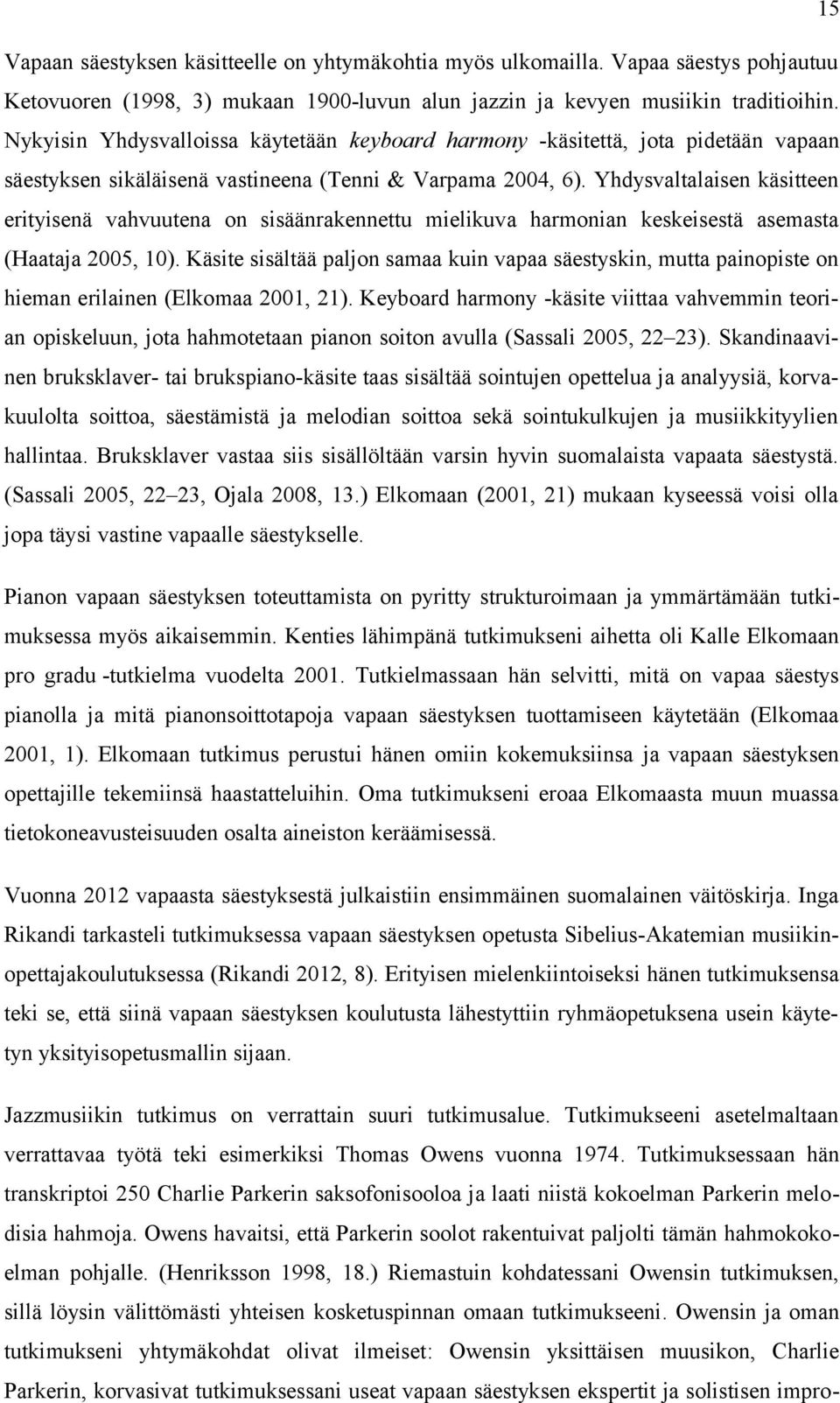 Yhdysvaltalaisen käsitteen erityisenä vahvuutena on sisäänrakennettu mielikuva harmonian keskeisestä asemasta (Haataja 2005, 10).