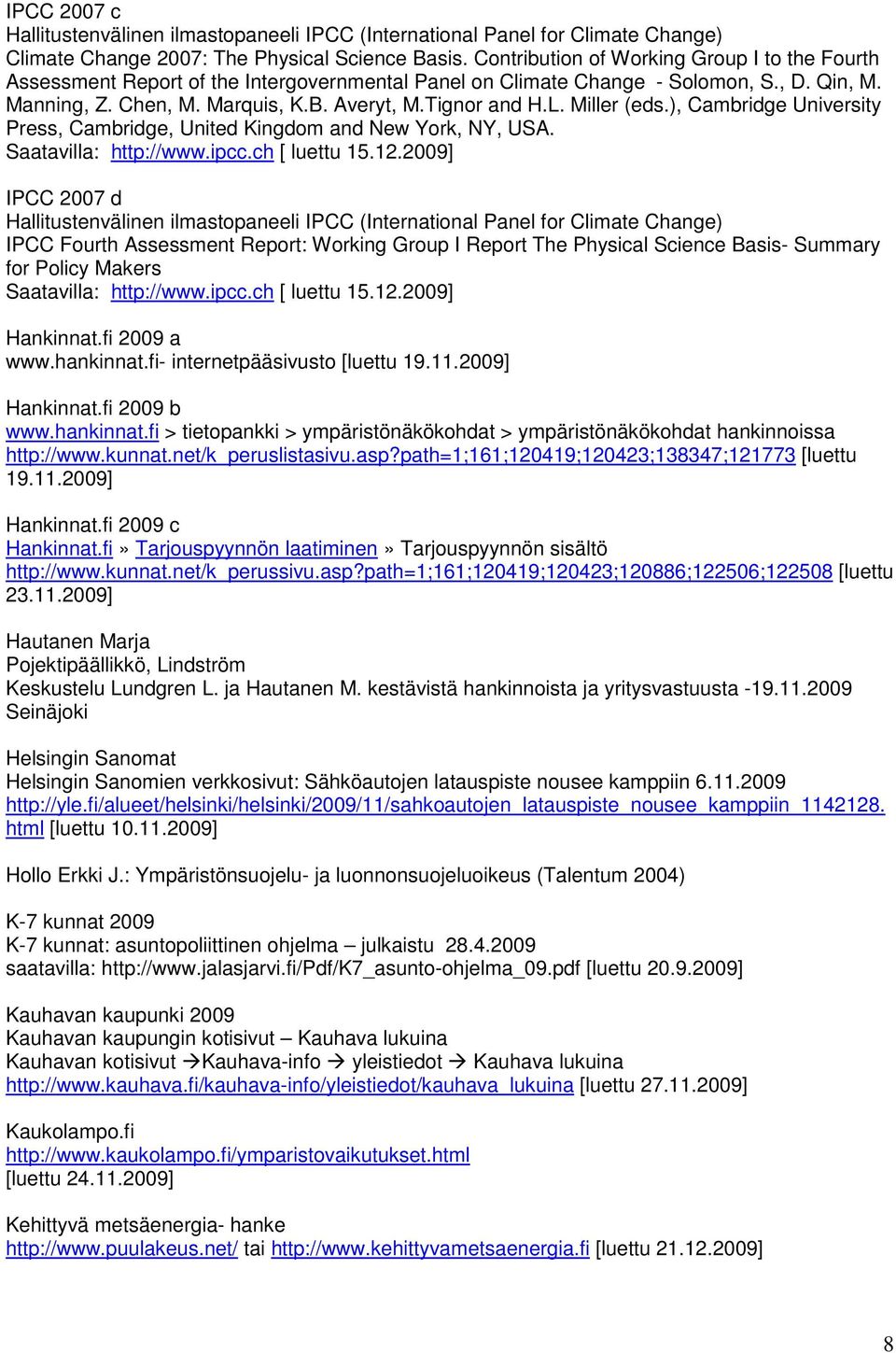 Miller (eds.), Cambridge University Press, Cambridge, United Kingdom and New York, NY, USA. Saatavilla: http://www.ipcc.ch [ luettu 15.12.