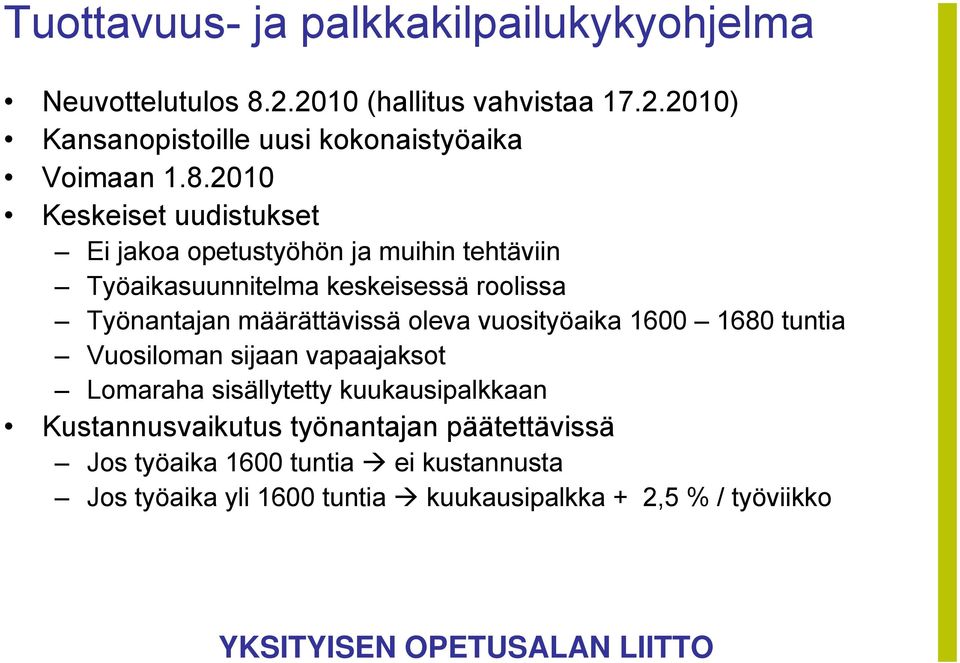 määrättävissä oleva vuosityöaika 1600 1680 tuntia Vuosiloman sijaan vapaajaksot Lomaraha sisällytetty kuukausipalkkaan