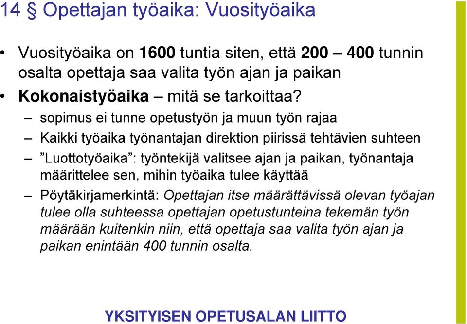 sopimus ei tunne opetustyön ja muun työn rajaa Kaikki työaika työnantajan direktion piirissä tehtävien suhteen Luottotyöaika : työntekijä valitsee ajan