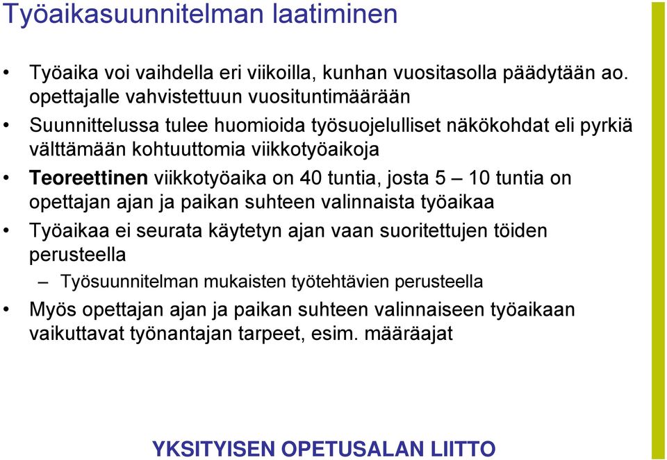 viikkotyöaikoja Teoreettinen viikkotyöaika on 40 tuntia, josta 5 10 tuntia on opettajan ajan ja paikan suhteen valinnaista työaikaa Työaikaa ei