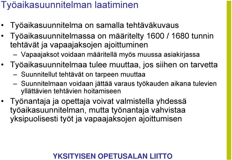 Suunnitellut tehtävät on tarpeen muuttaa Suunnitelmaan voidaan jättää varaus työkauden aikana tulevien yllättävien tehtävien hoitamiseen