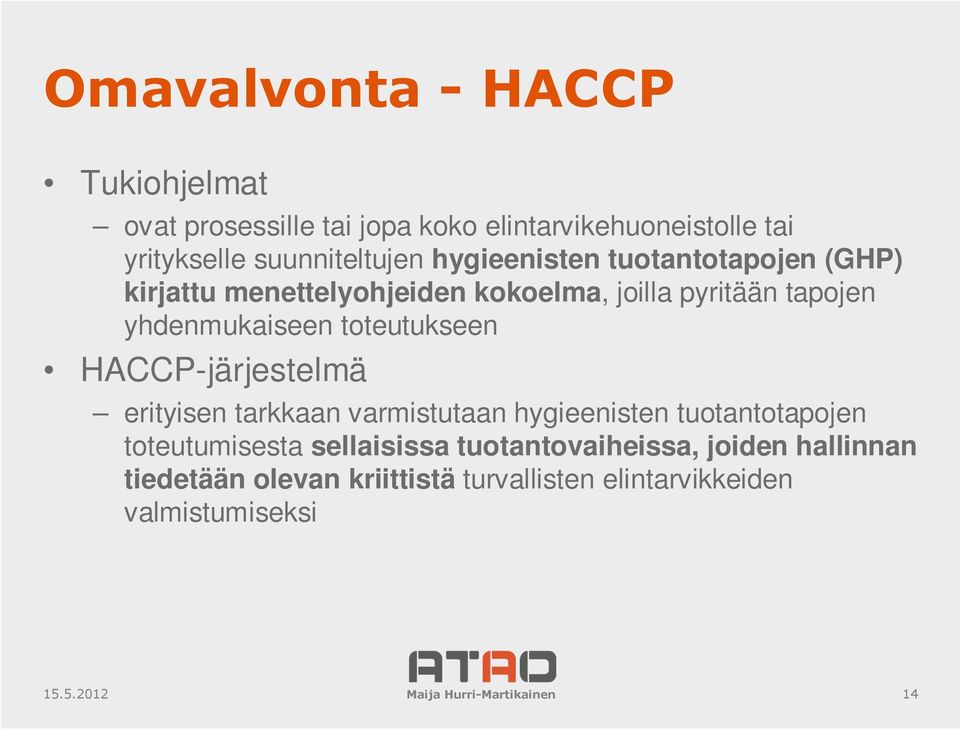 HACCP-järjestelmä erityisen tarkkaan varmistutaan hygieenisten tuotantotapojen toteutumisesta sellaisissa