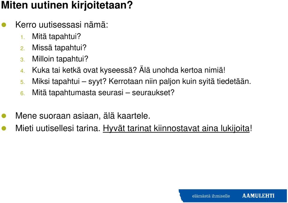 Miksi tapahtui syyt? Kerrotaan niin paljon kuin syitä tiedetään. 6.