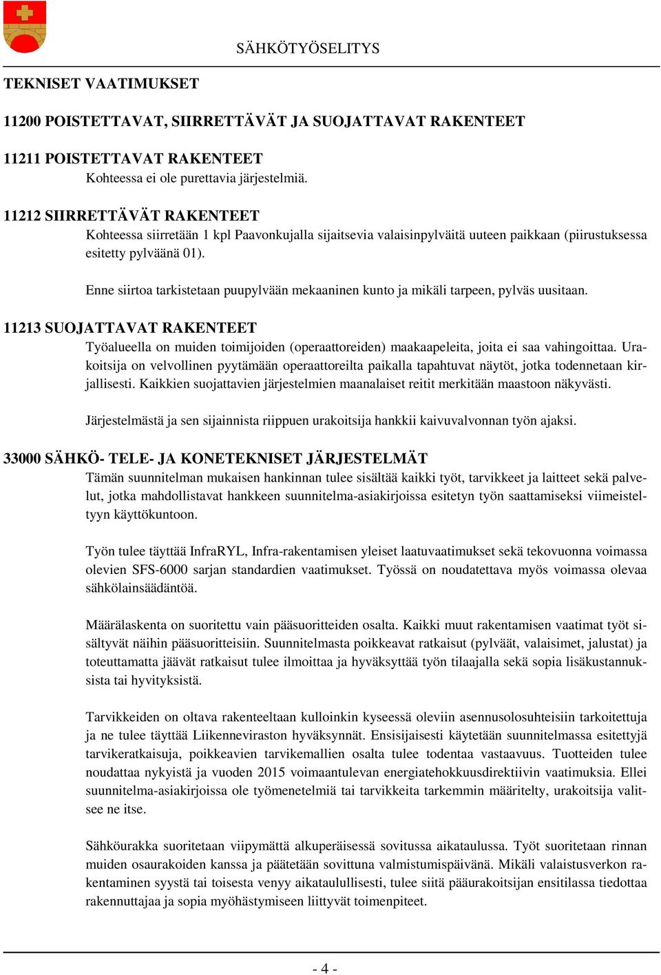 Enne siirtoa tarkistetaan puupylvään mekaaninen kunto ja mikäli tarpeen, pylväs uusitaan.