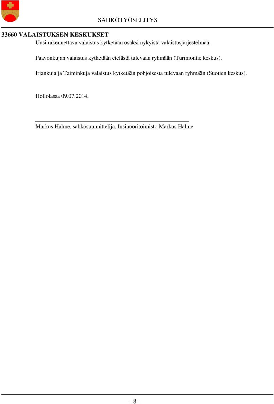 Paavonkujan valaistus kytketään etelästä tulevaan ryhmään (Turmiontie keskus).