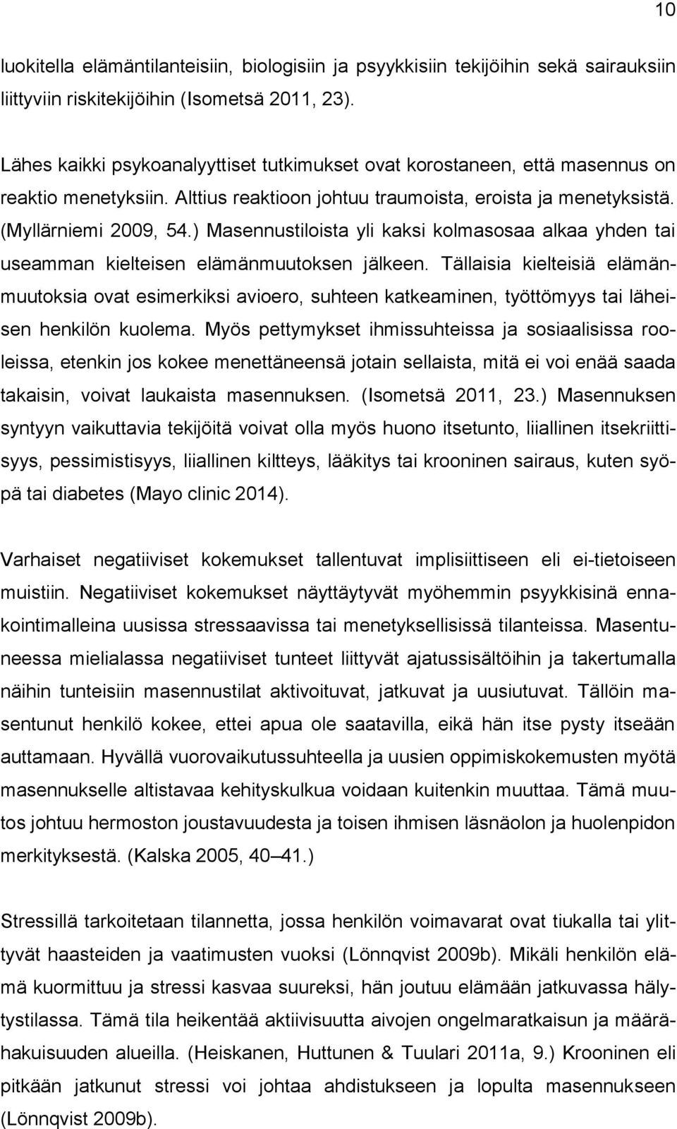 ) Masennustiloista yli kaksi kolmasosaa alkaa yhden tai useamman kielteisen elämänmuutoksen jälkeen.