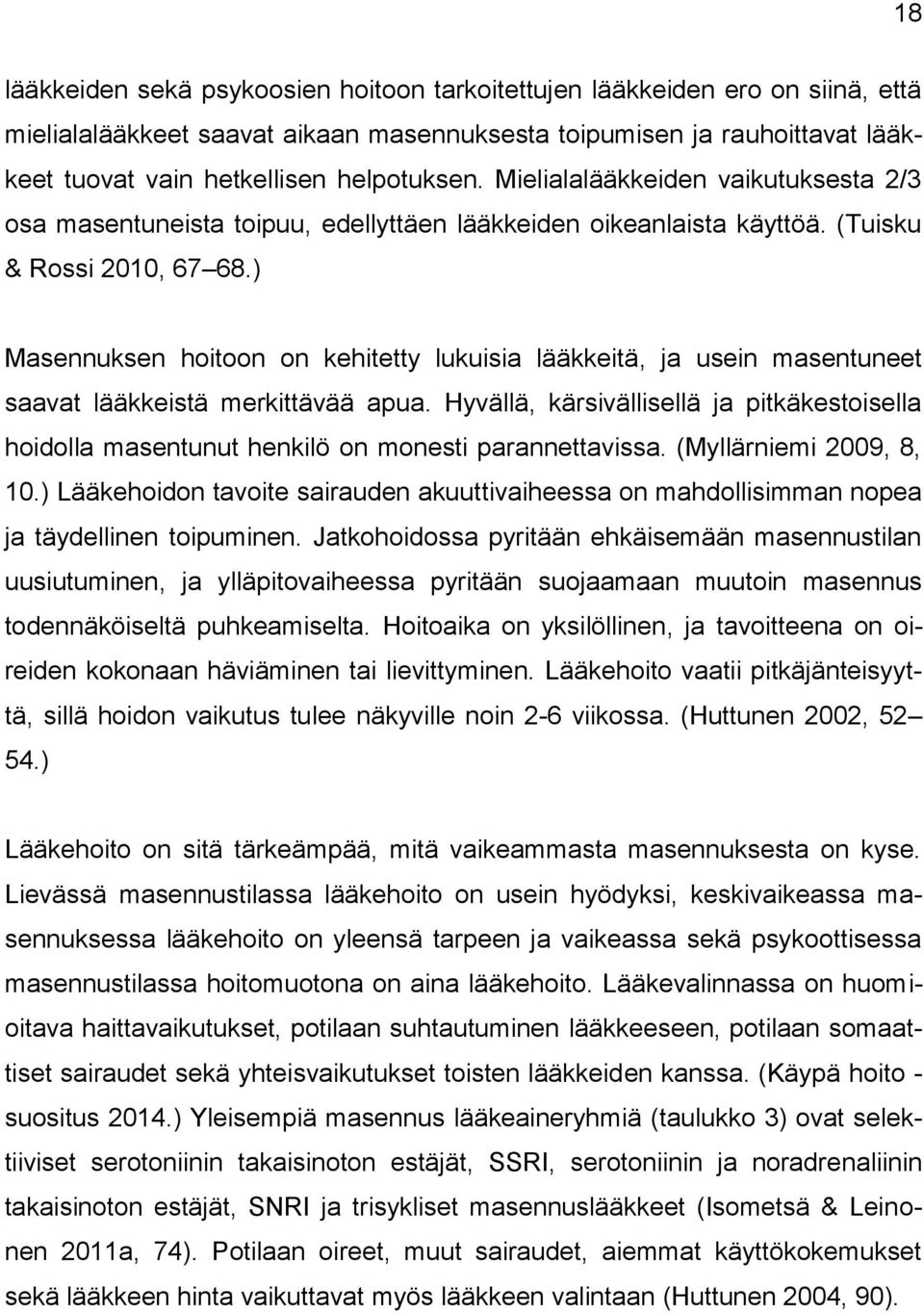 ) Masennuksen hoitoon on kehitetty lukuisia lääkkeitä, ja usein masentuneet saavat lääkkeistä merkittävää apua.