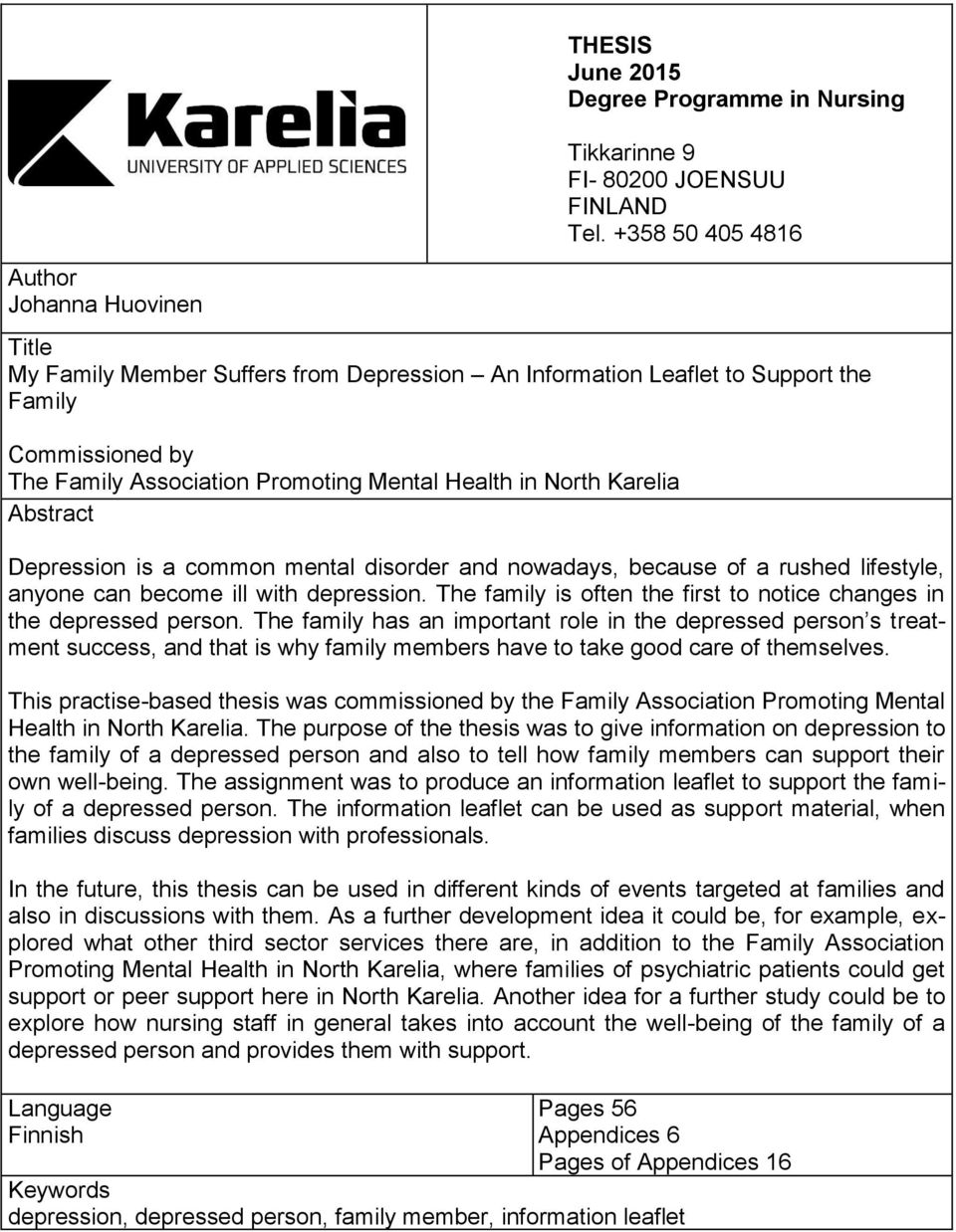 North Karelia Abstract Depression is a common mental disorder and nowadays, because of a rushed lifestyle, anyone can become ill with depression.