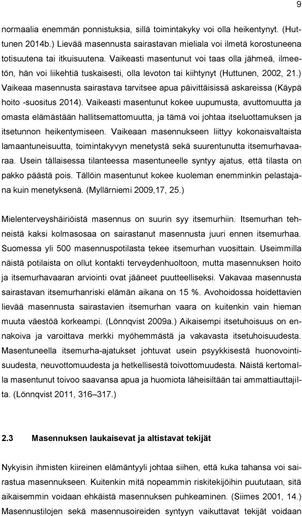 ) Vaikeaa masennusta sairastava tarvitsee apua päivittäisissä askareissa (Käypä hoito -suositus 2014).