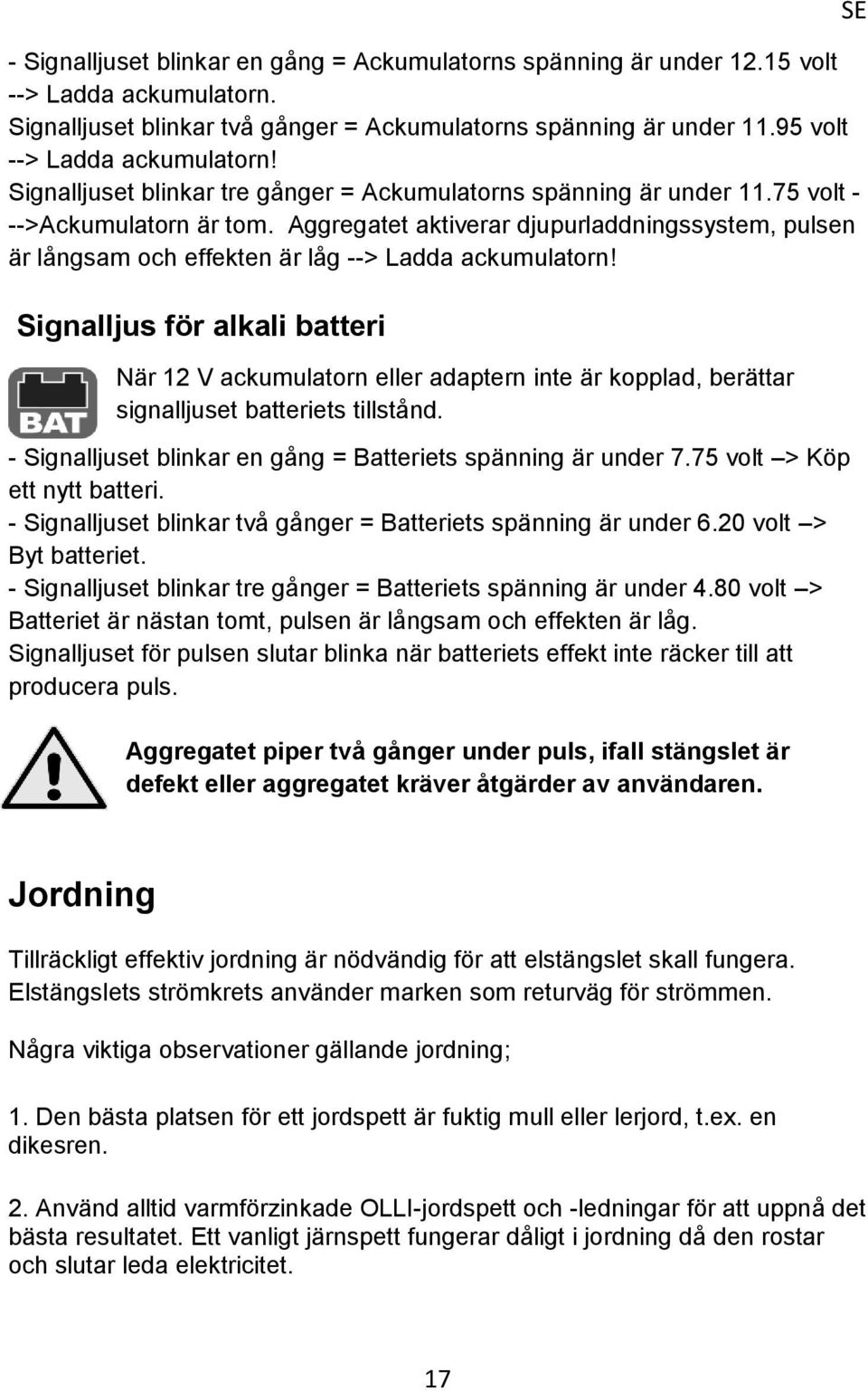 Aggregatet aktiverar djupurladdningssystem, pulsen är långsam och effekten är låg --> Ladda ackumulatorn!