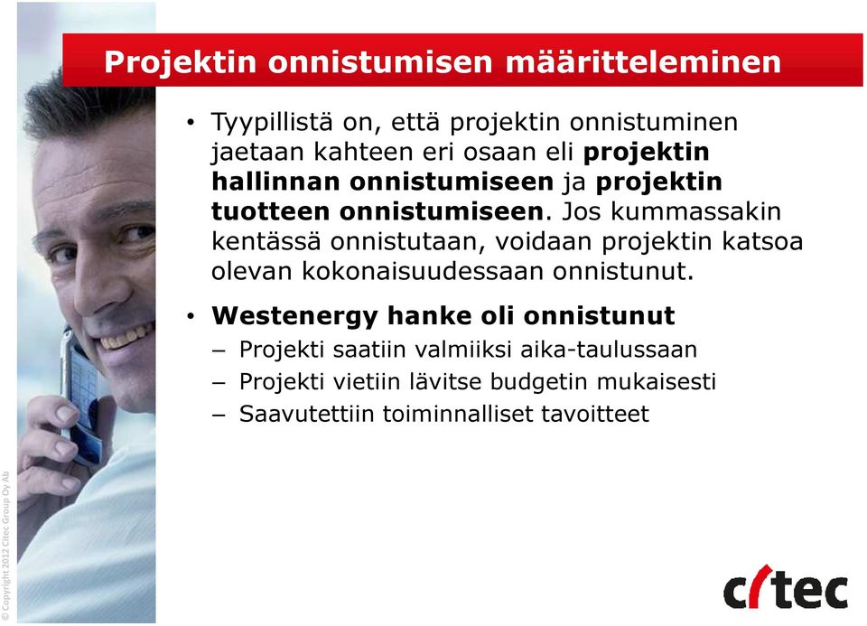 Jos kummassakin kentässä onnistutaan, voidaan projektin katsoa olevan kokonaisuudessaan onnistunut.