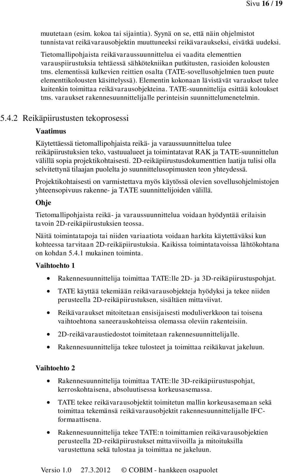 elementissä kulkevien reittien osalta (TATE-sovellusohjelmien tuen puute elementtikolousten käsittelyssä). Elementin kokonaan lävistävät varaukset tulee kuitenkin toimittaa reikävarausobjekteina.