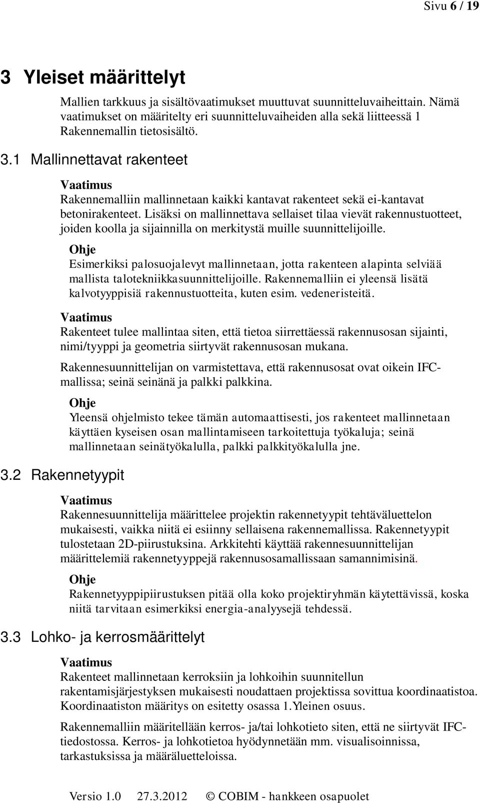 1 Mallinnettavat rakenteet Rakennemalliin mallinnetaan kaikki kantavat rakenteet sekä ei-kantavat betonirakenteet.