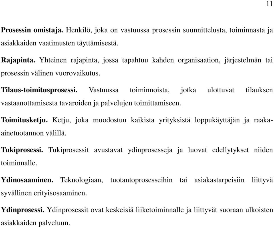 Vastuussa toiminnoista, jotka ulottuvat tilauksen vastaanottamisesta tavaroiden ja palvelujen toimittamiseen. Toimitusketju.