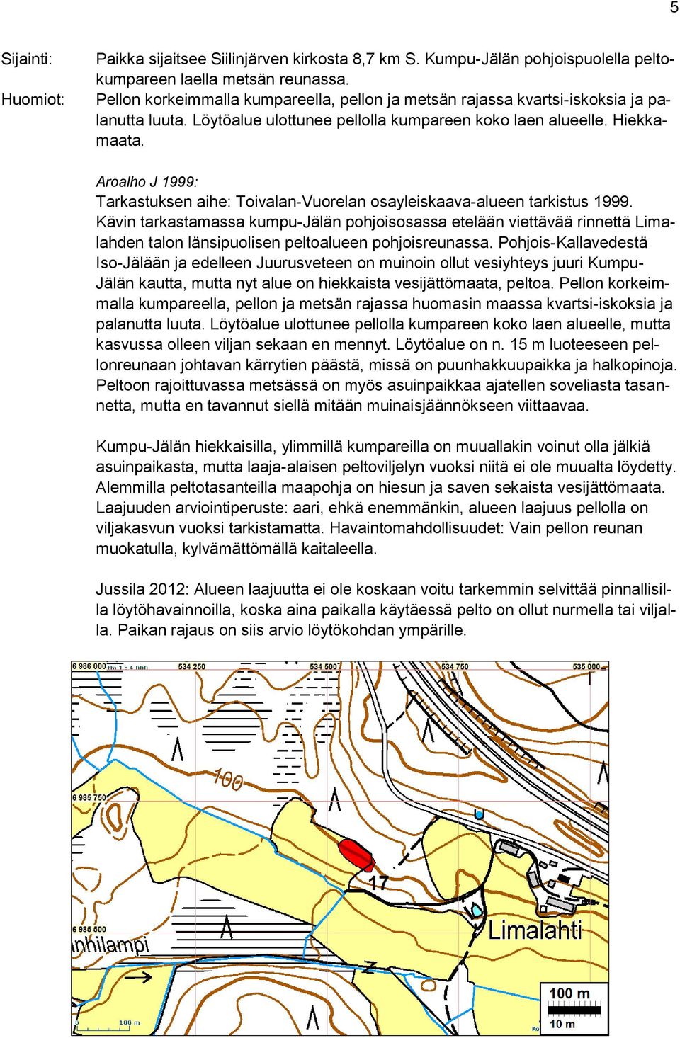 Aroalho J 1999: Tarkastuksen aihe: Toivalan-Vuorelan osayleiskaava-alueen tarkistus 1999.