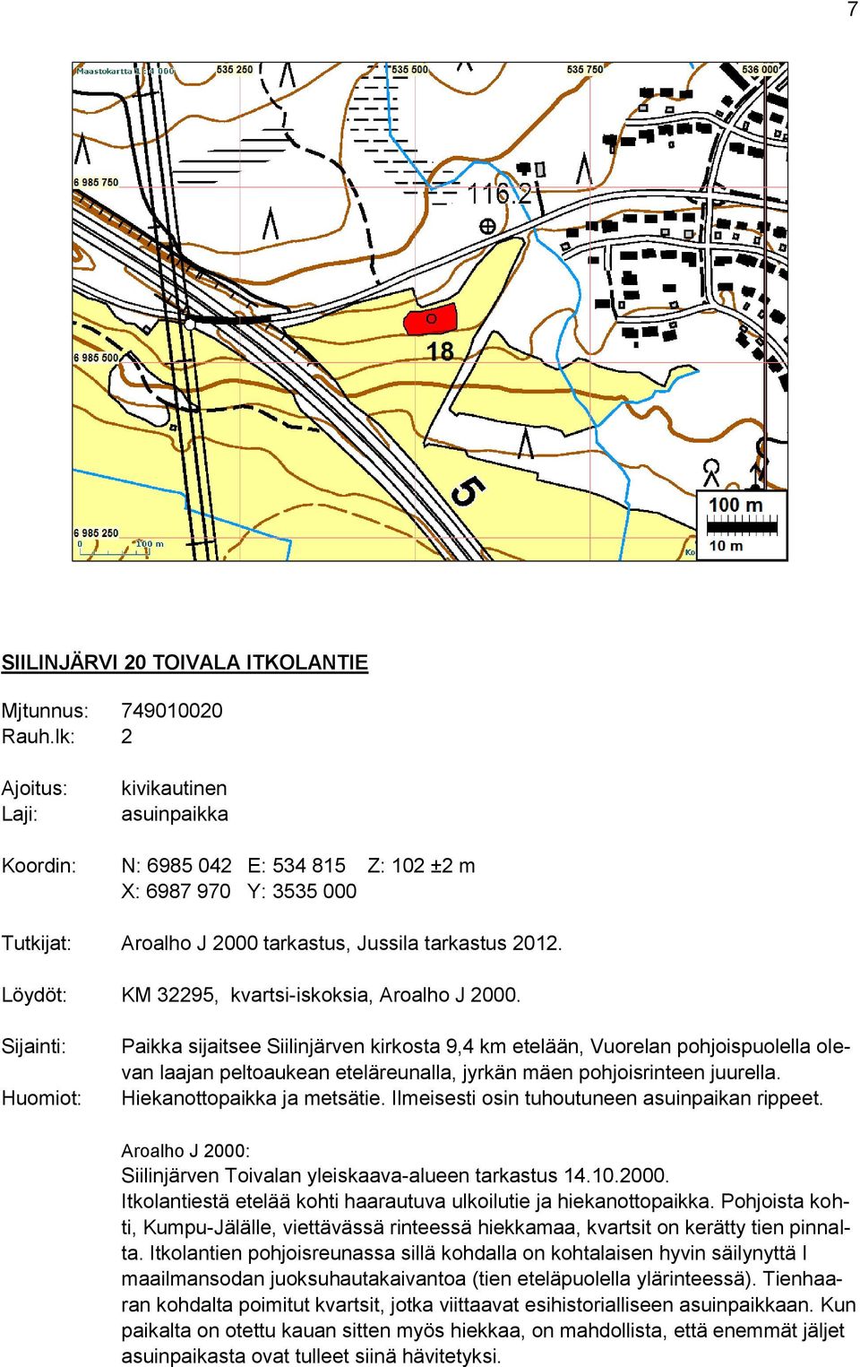 Löydöt: KM 32295, kvartsi-iskoksia, Aroalho J 2000.