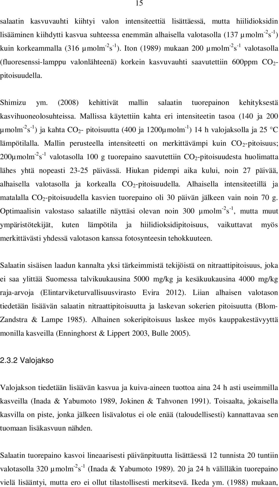 (2008) kehittivät mallin salaatin tuorepainon kehityksestä kasvihuoneolosuhteissa.