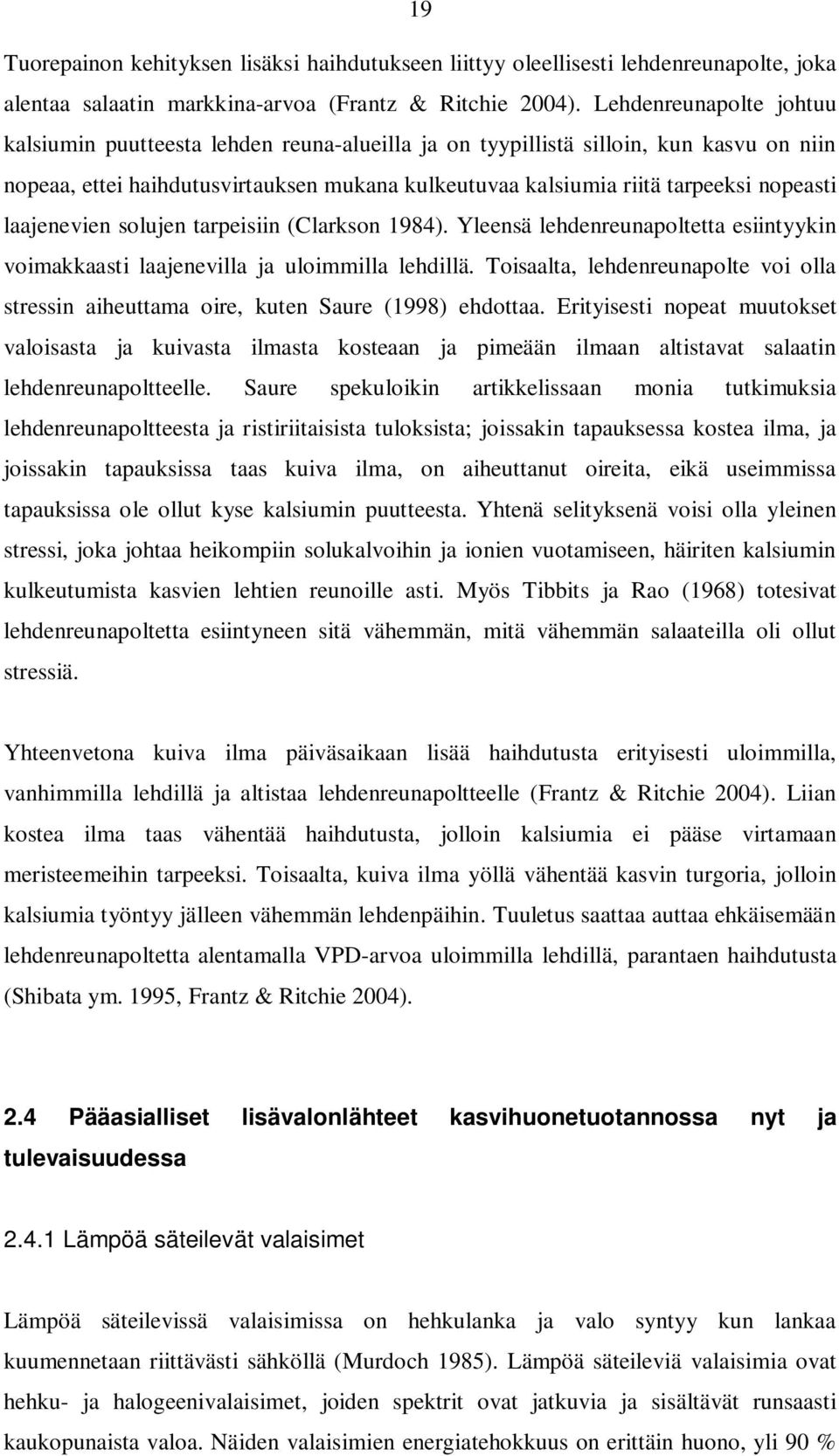 laajenevien solujen tarpeisiin (Clarkson 1984). Yleensä lehdenreunapoltetta esiintyykin voimakkaasti laajenevilla ja uloimmilla lehdillä.