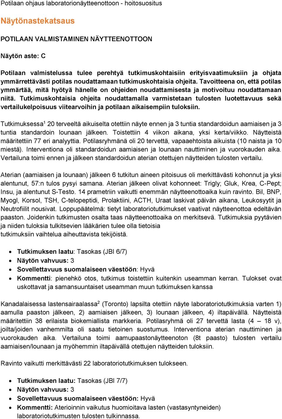 Tutkimuskohtaisia ohjeita noudattamalla varmistetaan tulosten luotettavuus sekä vertailukelpoisuus viitearvoihin ja potilaan aikaisempiin tuloksiin.