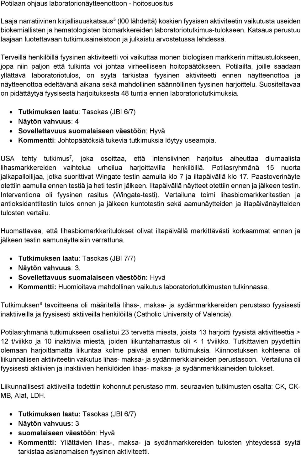 Terveillä henkilöillä fyysinen aktiviteetti voi vaikuttaa monen biologisen markkerin mittaustulokseen, jopa niin paljon että tulkinta voi johtaa virheelliseen hoitopäätökseen.