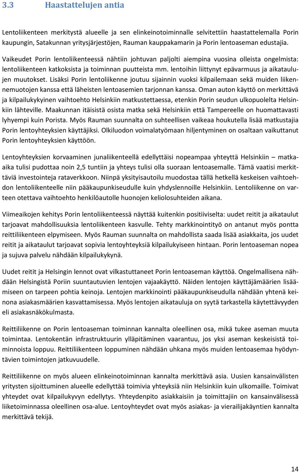 lentoihin liittynyt epävarmuus ja aikataulujen muutokset.