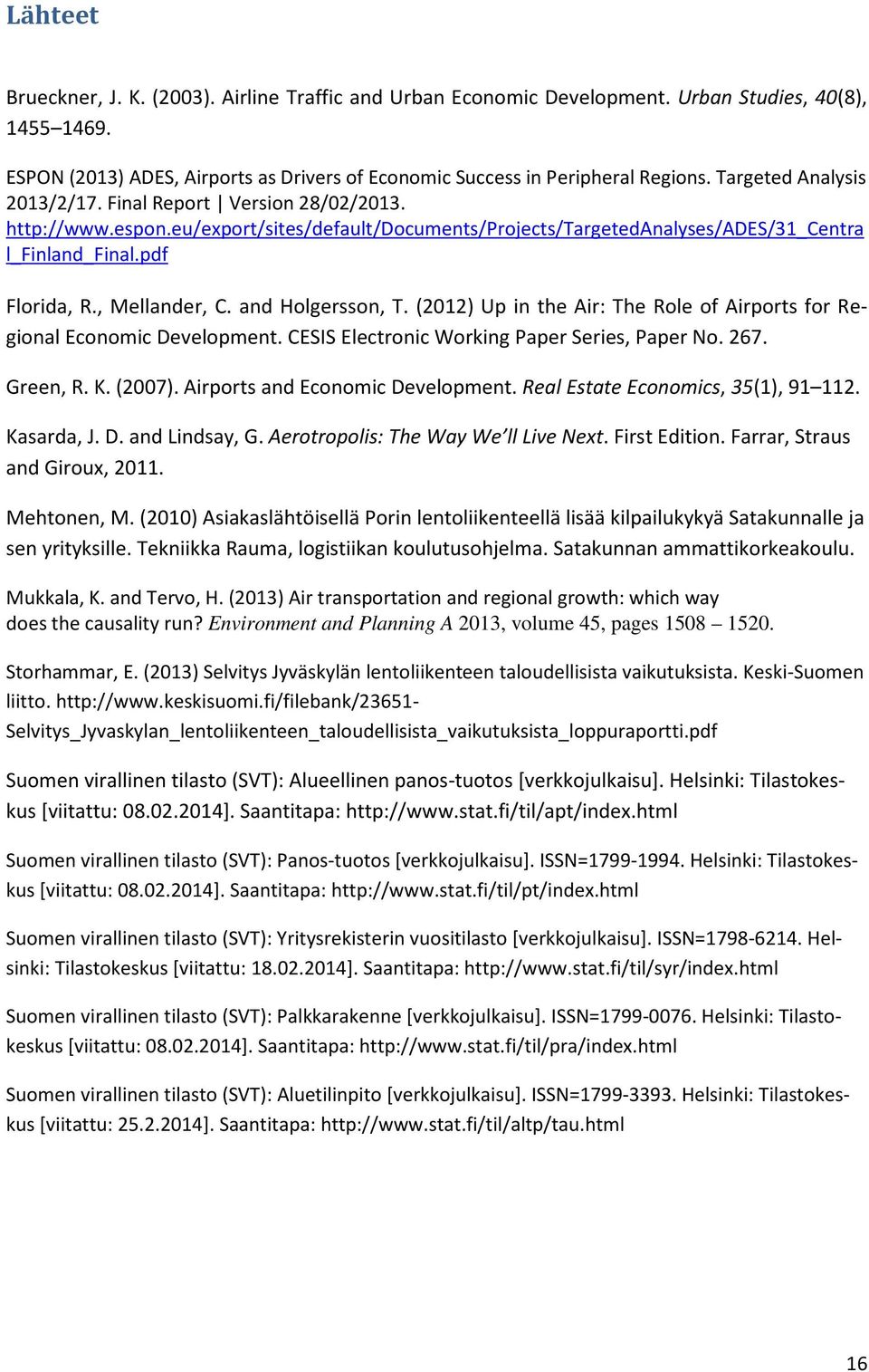 and Holgersson, T. (2012) Up in the Air: The Role of Airports for Regional Economic Development. CESIS Electronic Working Paper Series, Paper No. 267. Green, R. K. (2007).