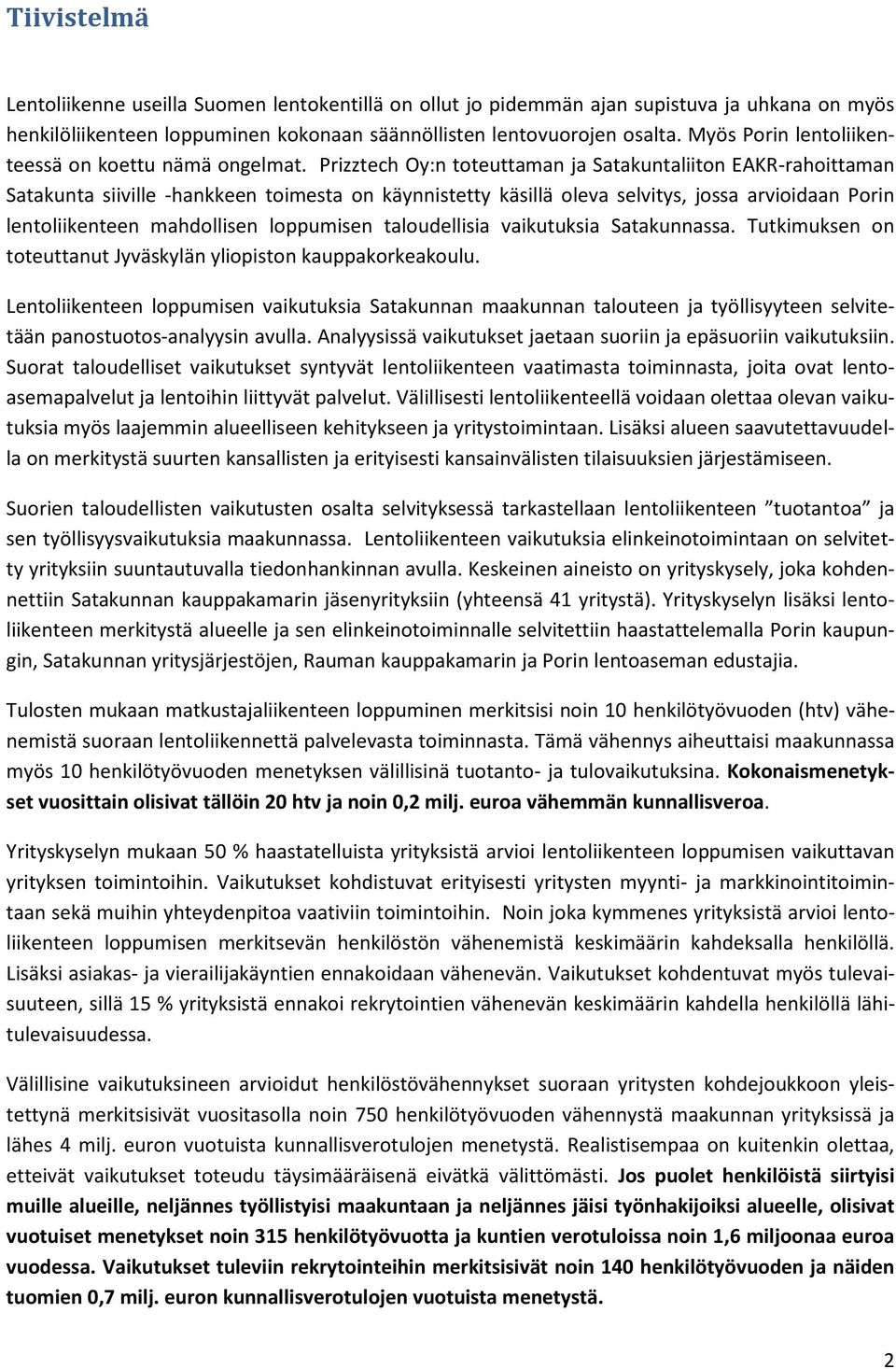 Prizztech Oy:n toteuttaman ja Satakuntaliiton EAKR-rahoittaman Satakunta siiville -hankkeen toimesta on käynnistetty käsillä oleva selvitys, jossa arvioidaan Porin lentoliikenteen mahdollisen
