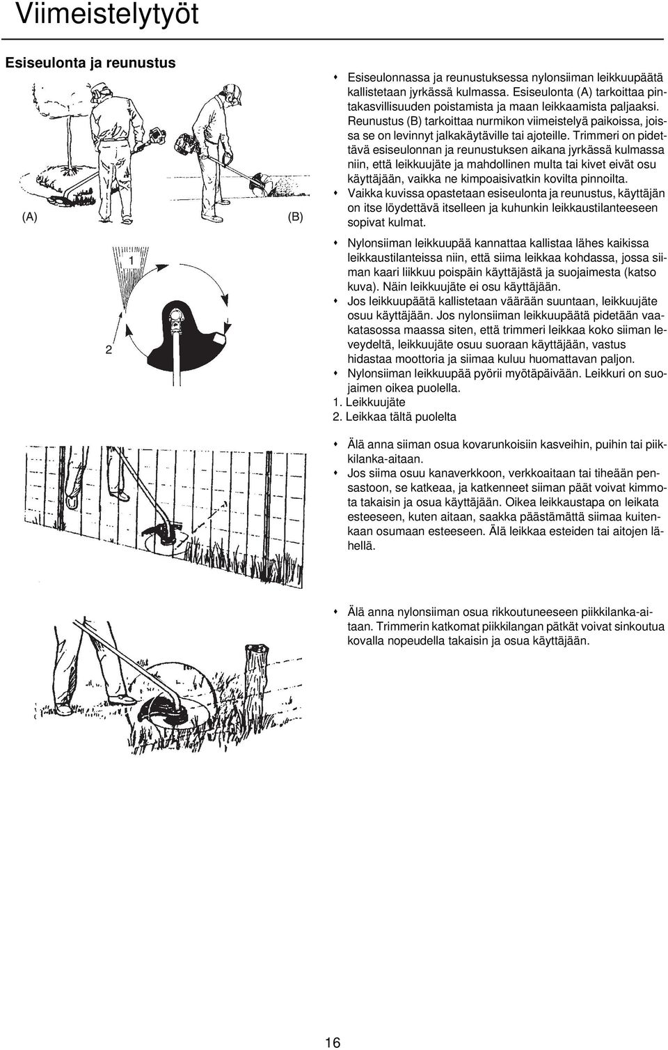 Reunustus (B) tarkoittaa nurmikon viimeistelyä paikoissa, joissa se on levinnyt jalkakäytäville tai ajoteille.