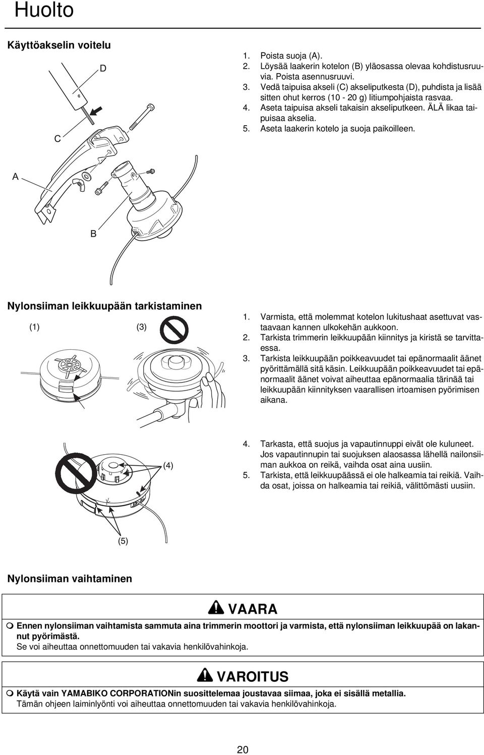 Aseta laakerin kotelo ja suoja paikoilleen. Nylonsiiman leikkuupään tarkistaminen 1. Varmista, että molemmat kotelon lukitushaat asettuvat vastaavaan kannen ulkokehän aukkoon. 2.