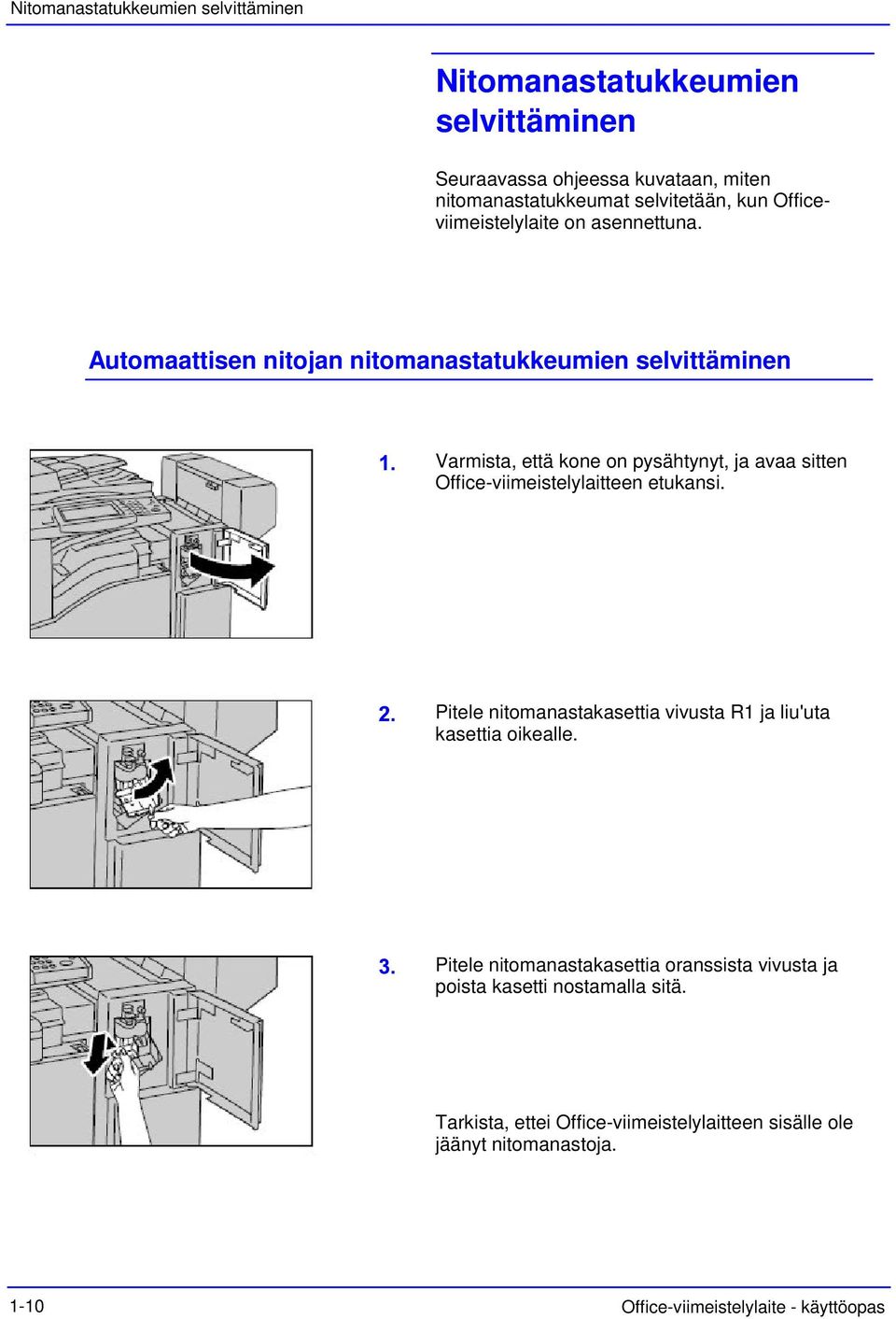 Automaattisen nitojan nitomanastatukkeumien selvittäminen Varmista, että kone on pysähtynyt, ja avaa sitten Office-viimeistelylaitteen etukansi.