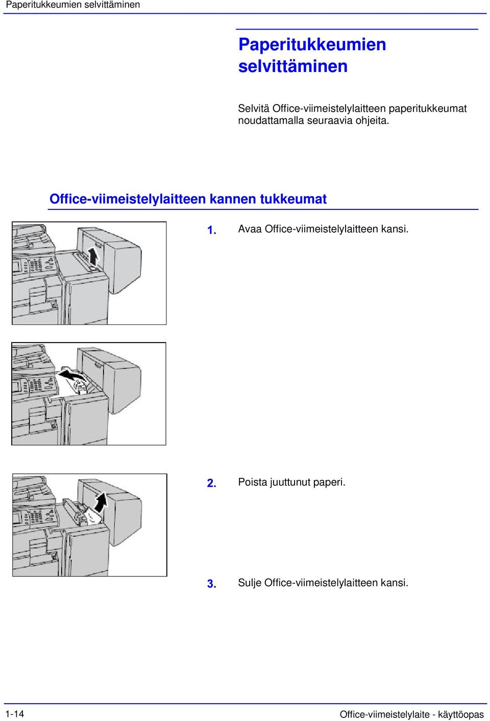 Office-viimeistelylaitteen kannen tukkeumat Avaa Office-viimeistelylaitteen kansi.