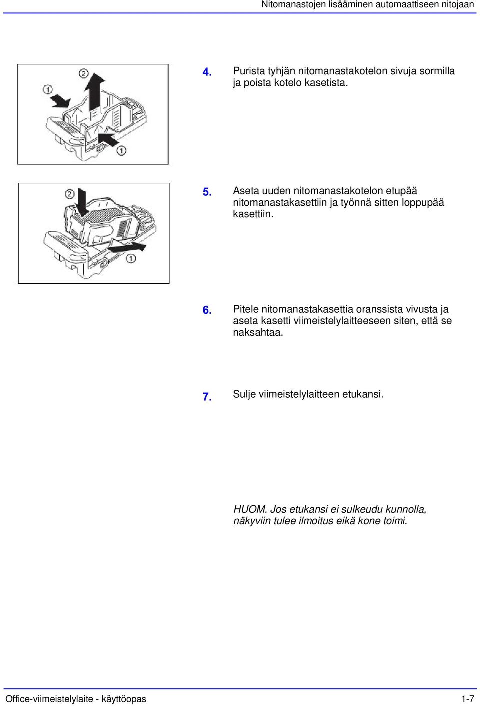 Pitele nitomanastakasettia oranssista vivusta ja aseta kasetti viimeistelylaitteeseen siten, että se naksahtaa.