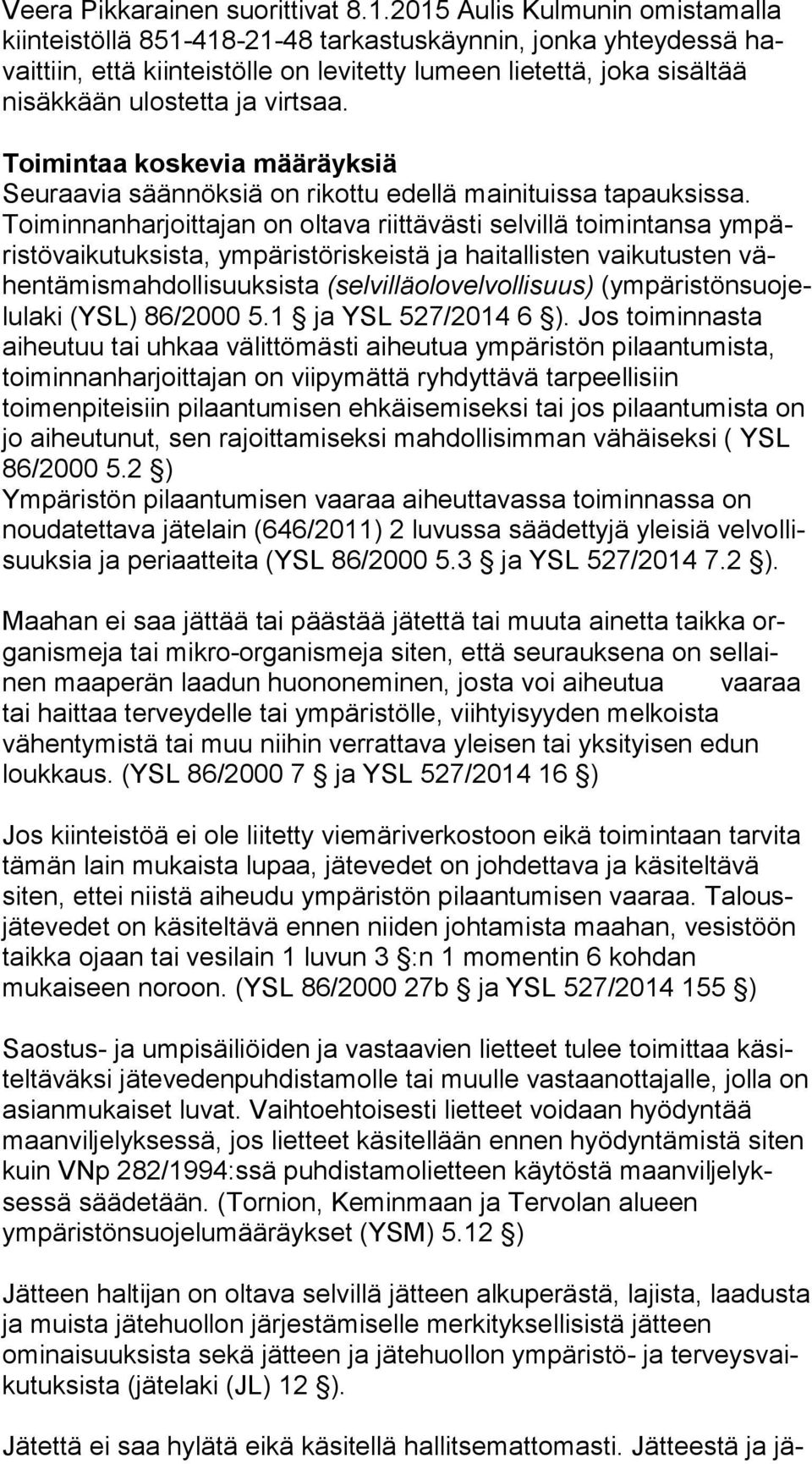 virtsaa. Toimintaa koskevia määräyksiä Seuraavia säännöksiä on rikottu edellä mainituissa tapauksissa.