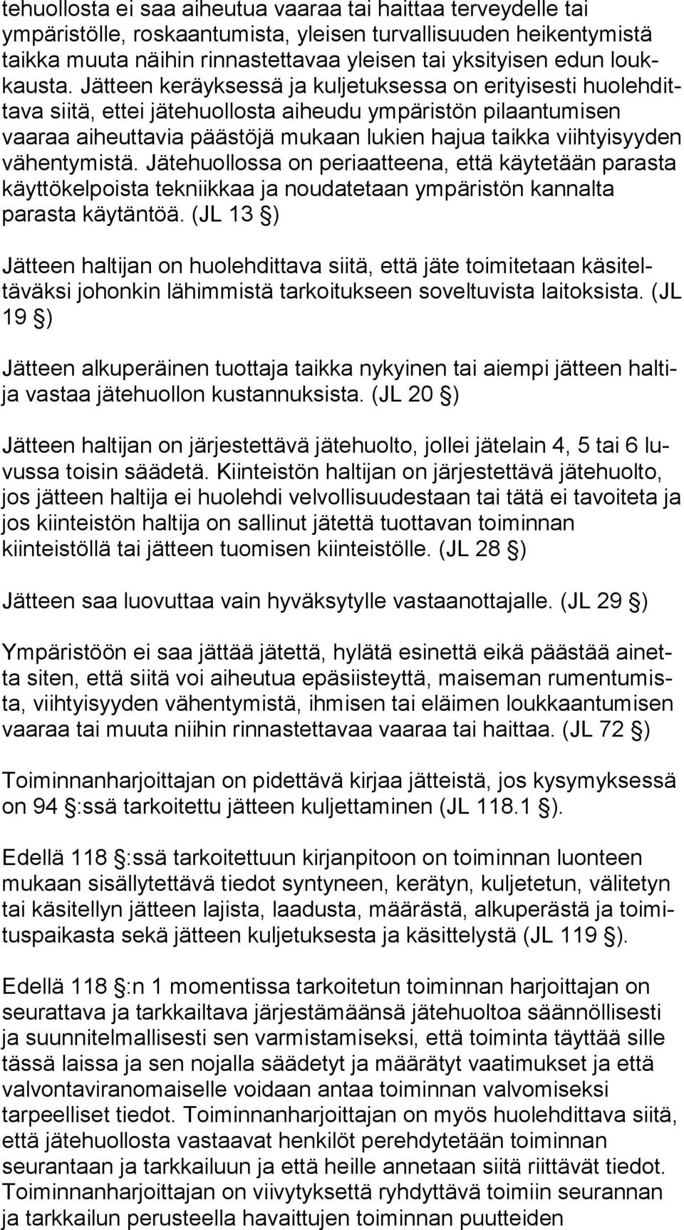 Jätteen keräyksessä ja kuljetuksessa on erityisesti huo leh ditta va siitä, ettei jätehuollosta aiheudu ympäris tön pi laan tu mi sen vaaraa aiheutta via päästöjä mukaan lukien hajua taikka viih tyi
