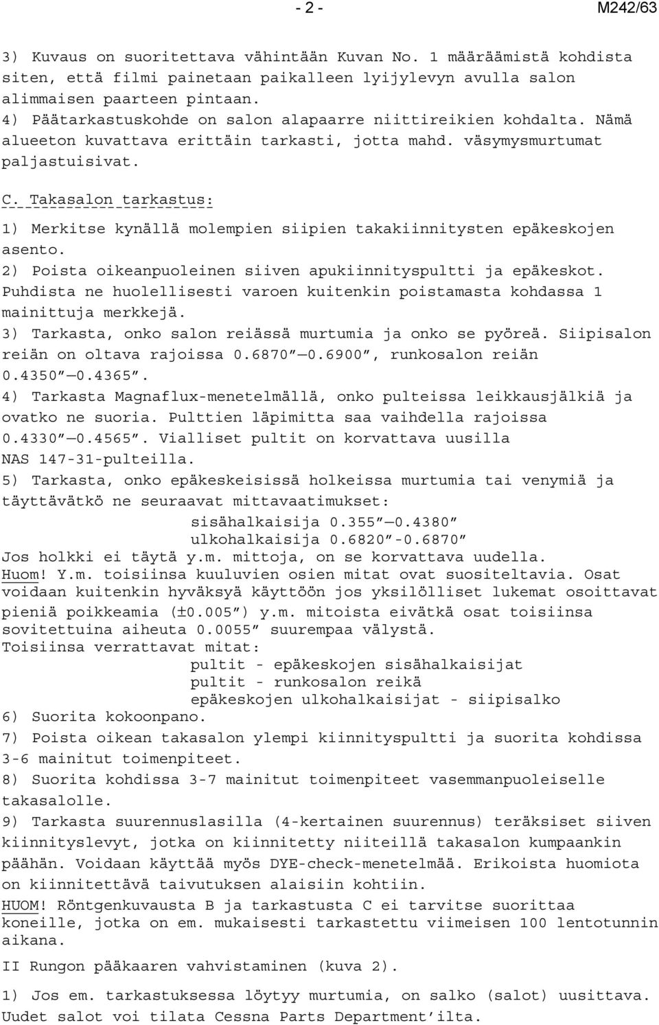 Takasalon tarkastus: 1) Merkitse kynällä molempien siipien takakiinnitysten epäkeskojen asento. 2) Poista oikeanpuoleinen siiven apukiinnityspultti ja epäkeskot.