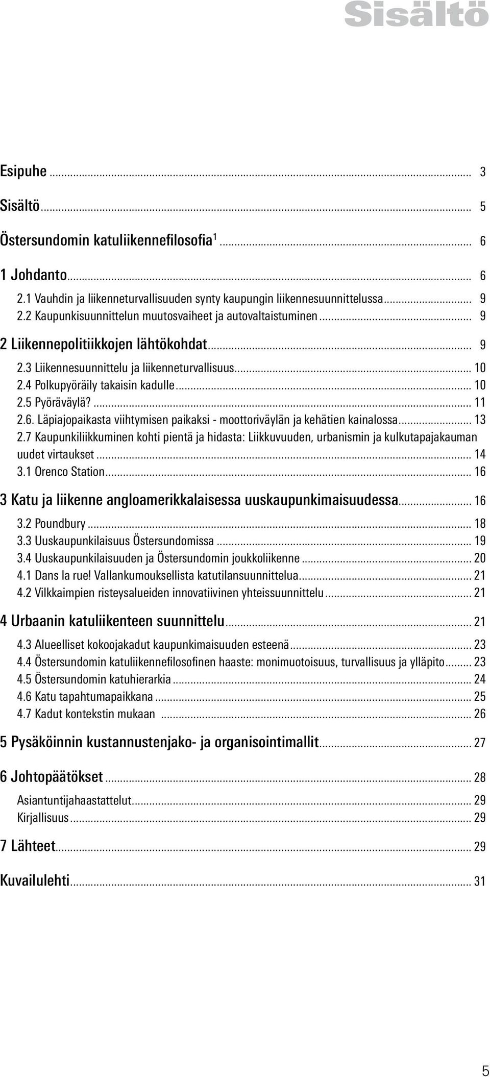 ... 11 2.6. Läpiajopaikasta viihtymisen paikaksi - moottoriväylän ja kehätien kainalossa... 13 2.