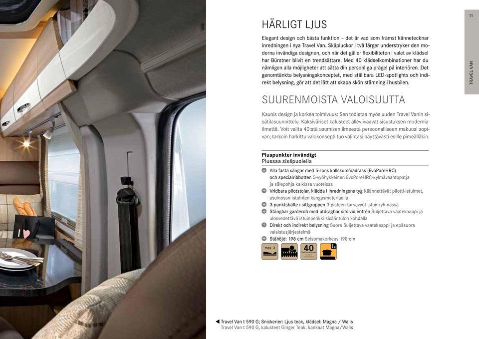 Med 40 klädselkombinationer har du nämligen alla möjligheter att sätta din personliga prägel på interiören.