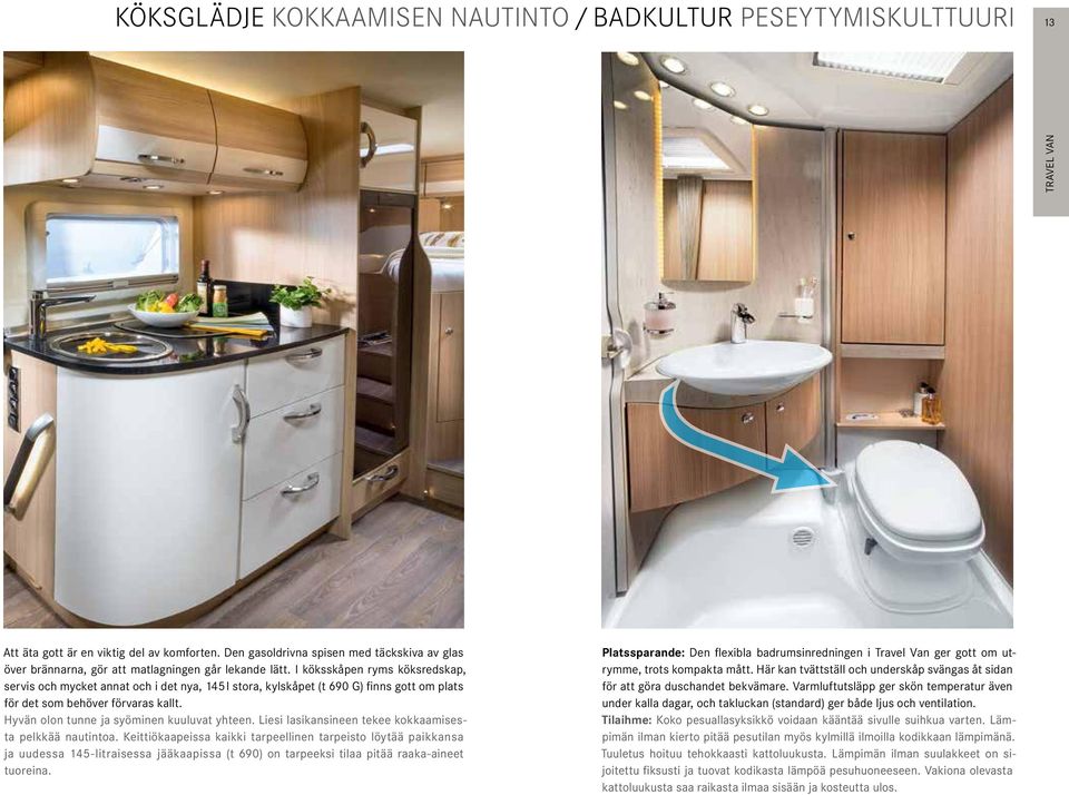 I köksskåpen ryms köksredskap, servis och mycket annat och i det nya, 145 l stora, kylskåpet (t 690 G) finns gott om plats för det som behöver förvaras kallt.
