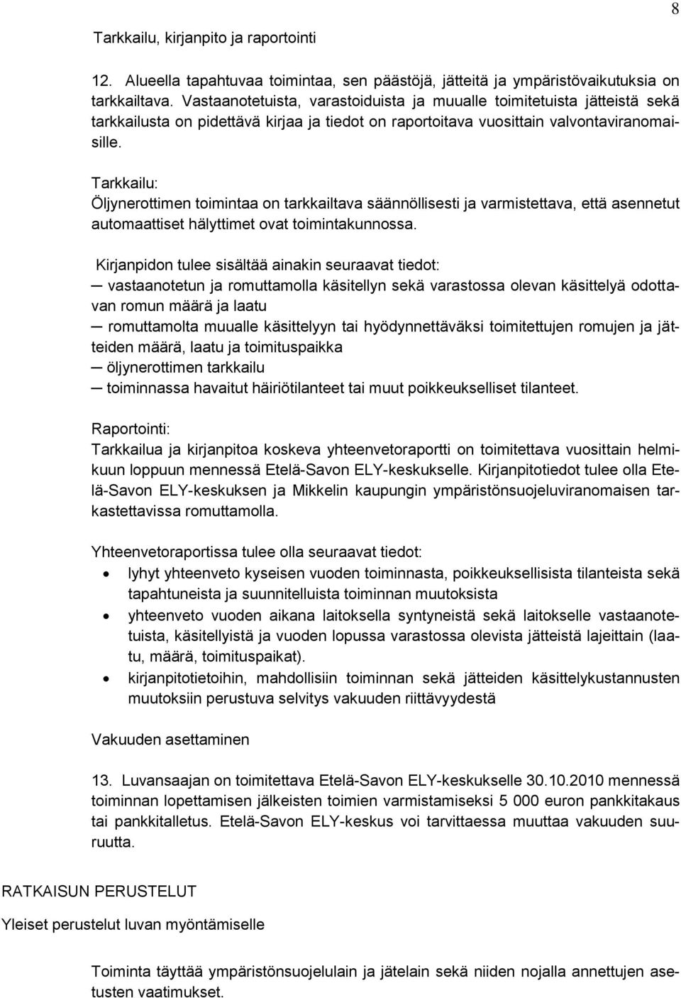 Tarkkailu: Öljynerottimen toimintaa on tarkkailtava säännöllisesti ja varmistettava, että asennetut automaattiset hälyttimet ovat toimintakunnossa.