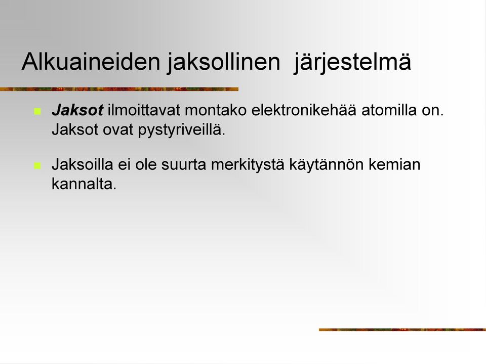 on. Jaksot ovat pystyriveillä.