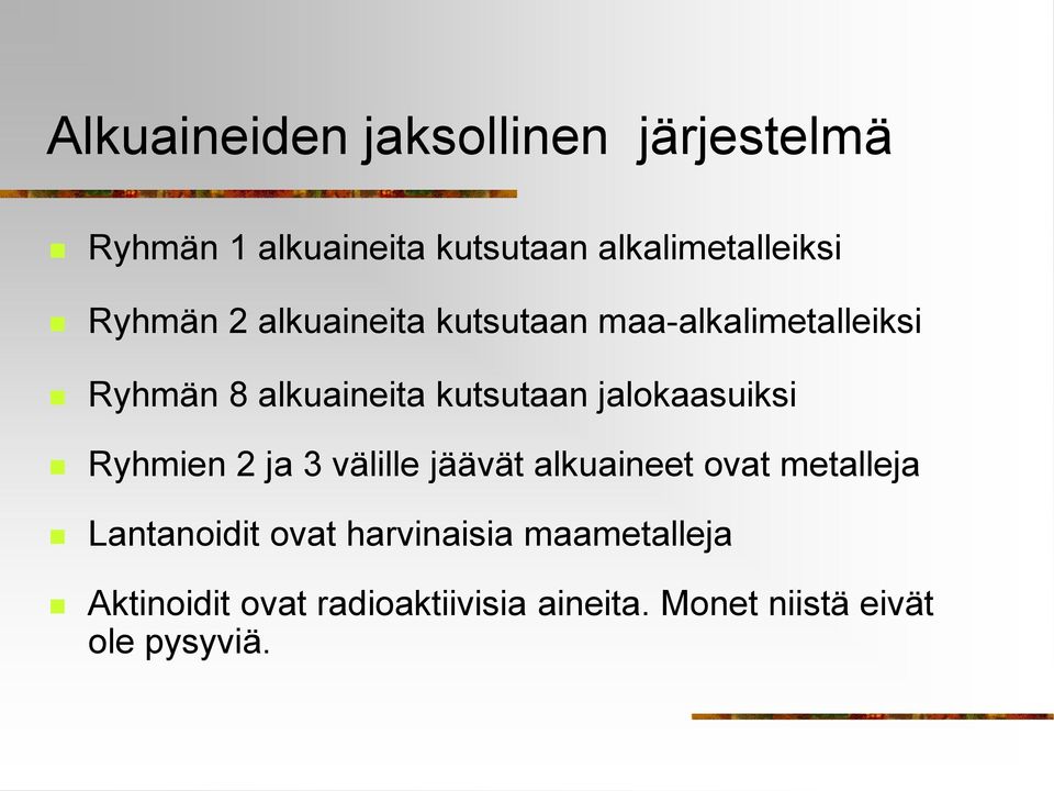 jalokaasuiksi Ryhmien 2 ja 3 välille jäävät alkuaineet ovat metalleja Lantanoidit ovat