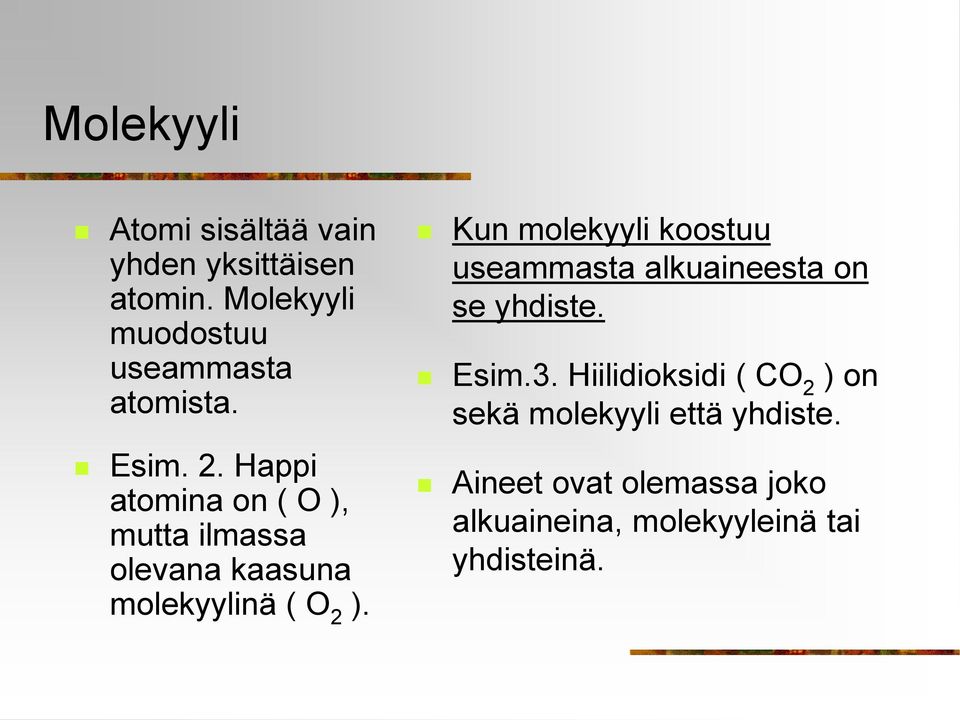 Happi atomina on ( O ), mutta ilmassa olevana kaasuna molekyylinä ( O 2 ).