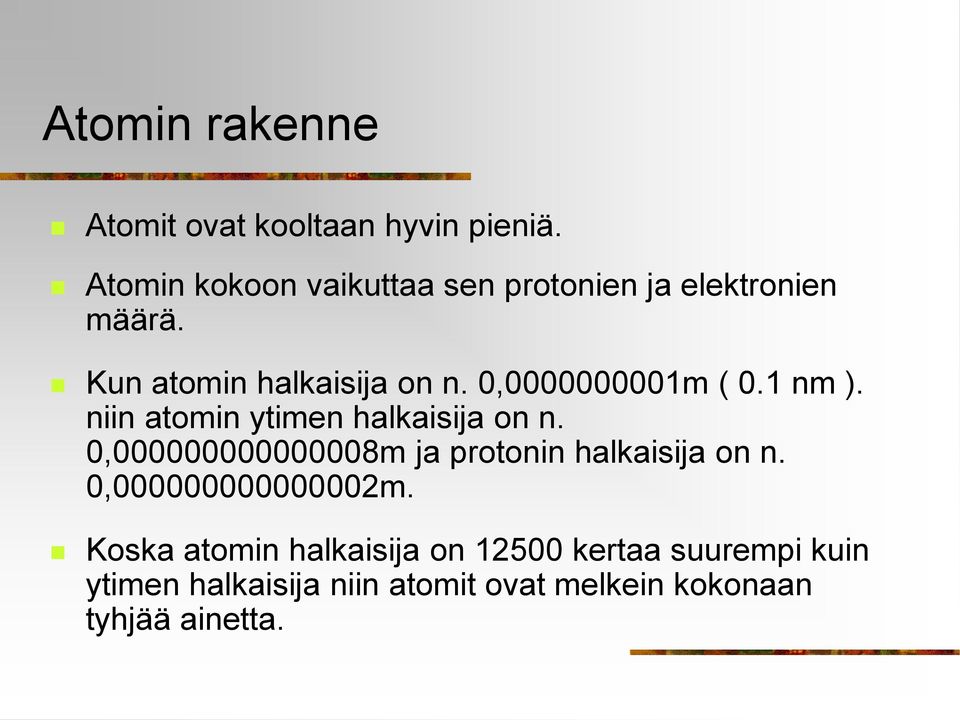 0,0000000001m ( 0.1 nm ). niin atomin ytimen halkaisija on n.