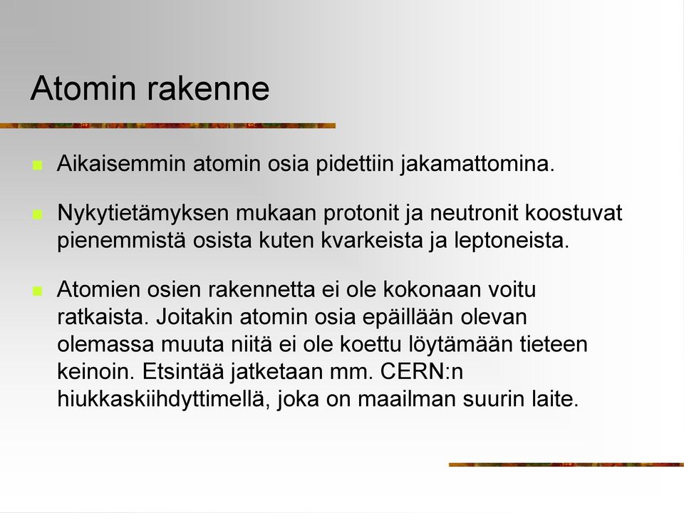 leptoneista. Atomien osien rakennetta ei ole kokonaan voitu ratkaista.