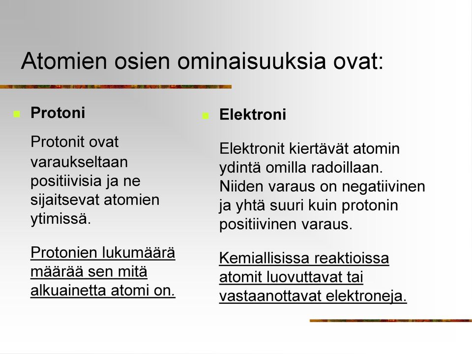 Elektroni Elektronit kiertävät atomin ydintä omilla radoillaan.