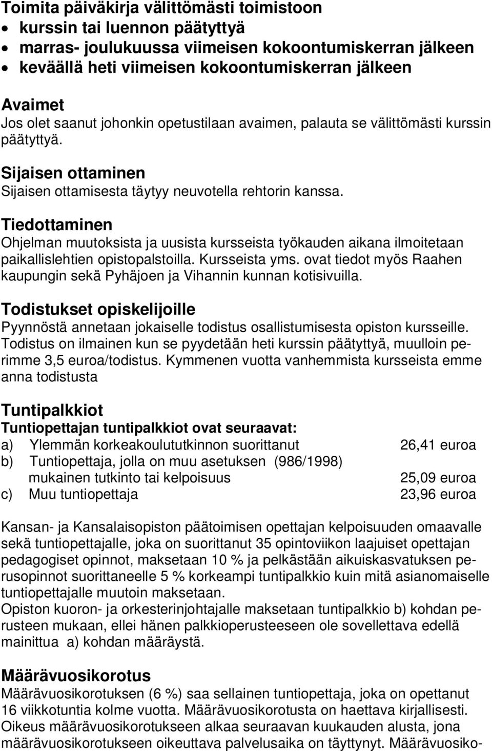 Tiedottaminen Ohjelman muutoksista ja uusista kursseista työkauden aikana ilmoitetaan paikallislehtien opistopalstoilla. Kursseista yms.